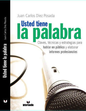 Imagen de USTED TIENE LA PALABRA. Séptimo libro publicado por Juan Carlos Díez Posada, una obra excepcional en Competencia Oratoria y Presentaciones de Alto Impacto. LIBRO MÁS VENDIDO EN EL PORTAL WWW.LIBRERIANORMA.COM